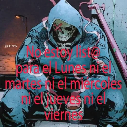 Un esqueleto con una sudadera azul y capucha, sentado, con la frase "No estoy listo para el Lunes ni el martes ni el miércoles ni el jueves