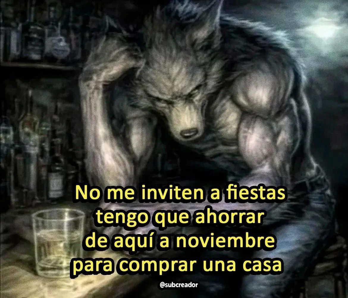 Un hombre lobo musculoso y triste, sentado en una barra de bar con un vaso de licor, con el texto: "No me inviten a fiestas tengo que ahorra