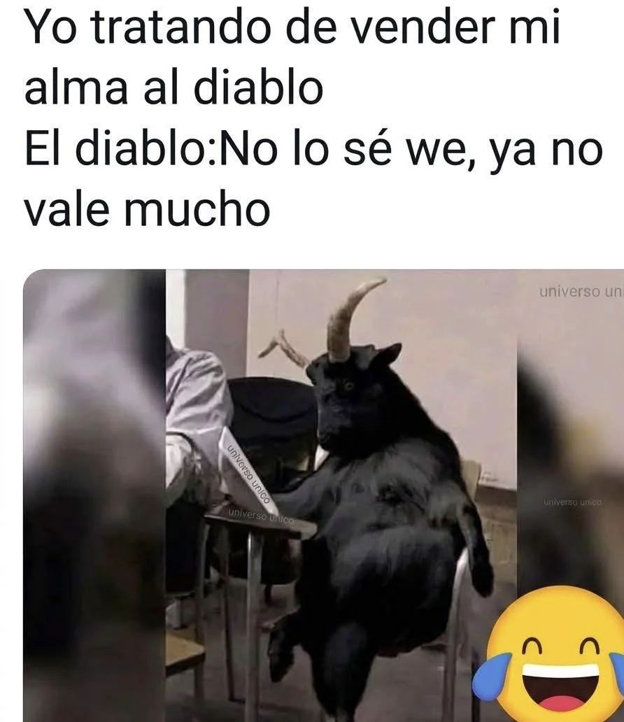 Un meme con texto que dice 'Yo tratando de vender mi alma al diablo. El diablo: No lo sé we, ya no vale mucho' sobre la imagen de una cabra
