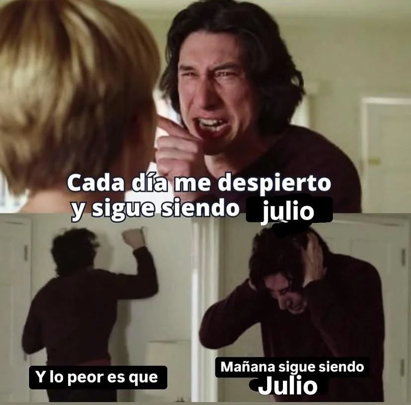 Alguien más esta cansado de Julio? Jajajaja